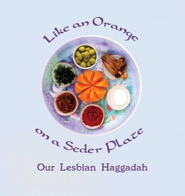 Like an Orange on a Seder Plate: Our Lesbian Haggadah by Simkin, Ruth