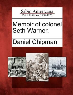 Memoir of Colonel Seth Warner. by Chipman, Daniel