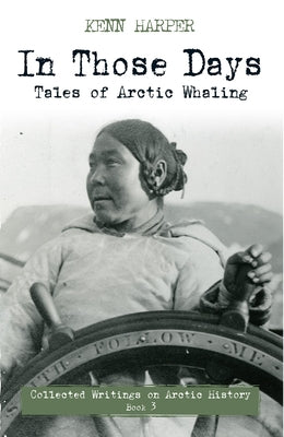 In Those Days: Tales of Arctic Whaling by Harper, Kenn