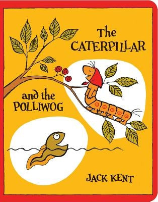The Caterpillar and the Polliwog by Kent, Jack