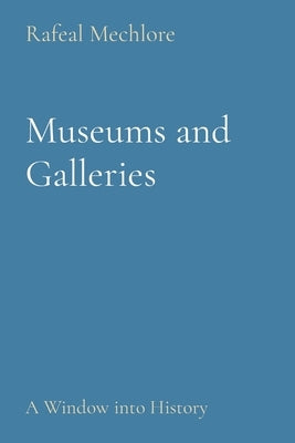 Museums and Galleries: A Window into History by Mechlore, Rafeal