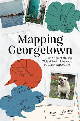 Mapping Georgetown: Stories from the Oldest Neighborhood in Washington, D.C. by Butler, Marilyn