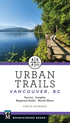 Urban Trails: Vancouver, BC: Surrey * Langley * Regional Parks * North Shore by Romano, Craig