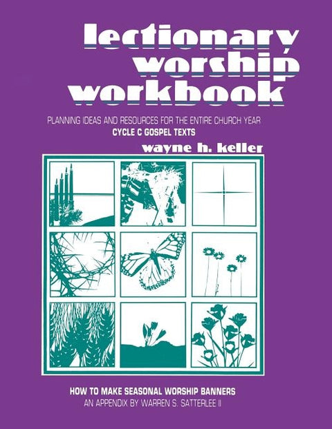 Lectionary Worship Workbook: Planning Ideas and Resources for the Entire Church Year (Cycle C Gospel Texts) by Keller, Wayne H.