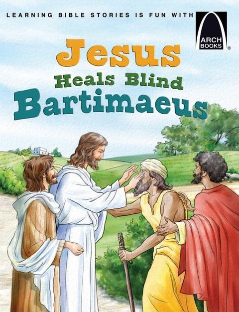 Jesus Heals Blind Bartimaeus - Arch Books by Diane Grebing