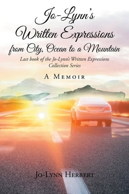 Jo-Lynn's Written Expressions from City, Ocean to a Mountain: A Memoir by Herbert, Jo-Lynn