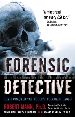 Forensic Detective: How I Cracked the World's Toughest Cases by Mann, Robert