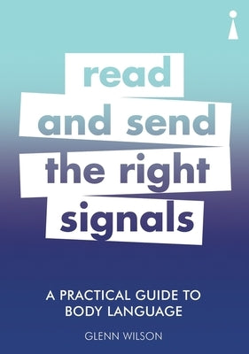 A Practical Guide to Body Language: Read & Send the Right Signals by Wilson, Glenn