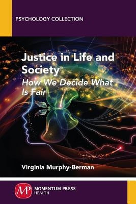 Justice in Life and Society: How We Decide What is Fair by Murphy-Berman, Virginia