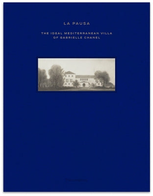 La Pausa: The Ideal Mediterranean Villa of Gabrielle Chanel by Texidor, Montse Aguer