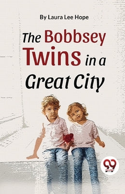 The Bobbsey Twins In A Great City by Lee, Hope Laura