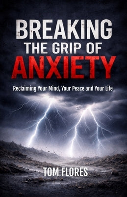Breaking The Grip Of Anxiety by Flores, Tom