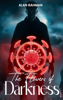 The Flowers of Darkness by Rahman, Alan