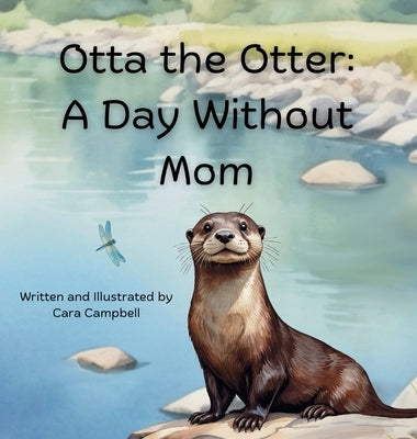 Otta the Otter: A Day Without Mom by Campbell, Cara