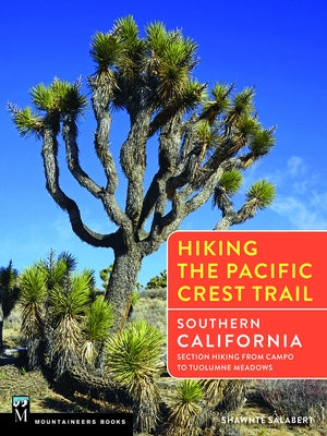 Hiking the Pacific Crest Trail: Southern California: Section Hiking from Campo to Tuolumne Meadows by Salabert, Shawnté