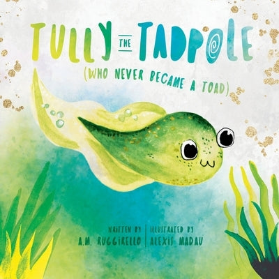 Tully The Tadpole (Who Never Became A Toad) by Ruggirello, A. M.