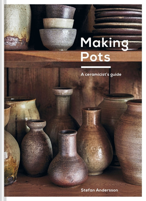 Making Pots: A Ceramicist's Guide by Andersson, Stefan