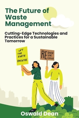 The Future of Waste Management: Cutting-Edge Technologies and Practices for a Sustainable Tomorrow by Dean, Oswald