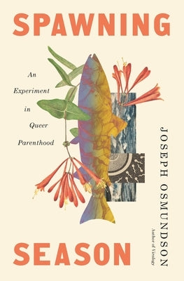 Spawning Season: An Experiment in Queer Parenthood by Osmundson, Joseph