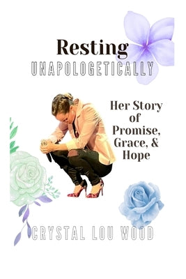 Resting Unapologetically by Wood, Crystal Lou