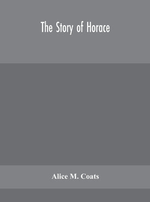 The Story Of Horace by Alice M Coats