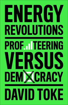 Energy Revolutions: Profiteering Versus Democracy by Toke, David