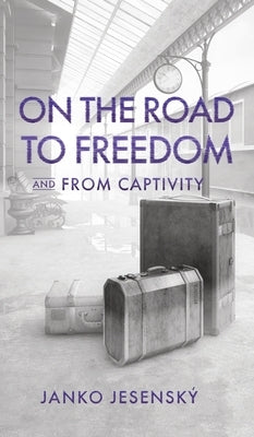 On the Road to Freedom: and From Captivity by Jesenský, Janko