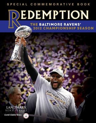 Redemption: The Baltimore Ravens' 2012 Championship Season by Landmark News Service