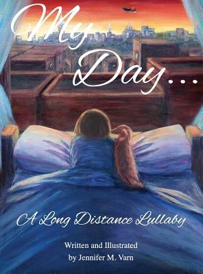 My Day...: A Long Distance Lullaby by Varn, Jennifer M.
