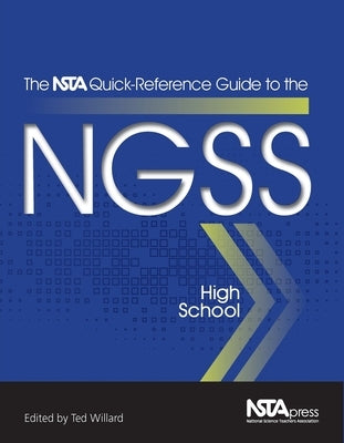 The Nsta Quick-Reference Guide to the Ngss, High School by Willard, Ted