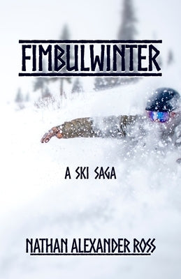 Fimbulwinter: A Ski Saga by Ross, Nathan Alexander
