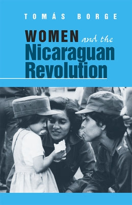 Women and the Nicaraguan Revolution by Borge, Tomas