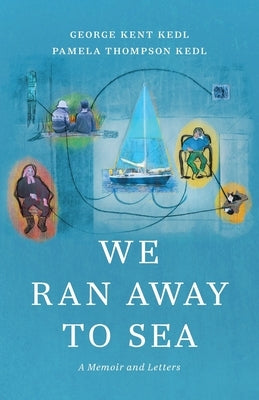 We Ran Away to Sea: A Memoir and Letters by Kedl, George Kent