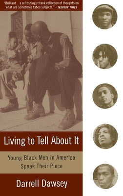 Living to Tell About It: Young Black Men in America Speak by Dawsey, Darrell