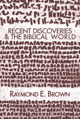 Recent Discoveries and the Biblical World by Brown, Raymond Edward