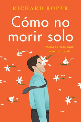 How Not to Die Alone \ C?mo no morir solo (Spanish edition) by Roper, Richard