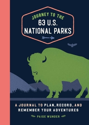 Journey to the 63 U.S. National Parks: A Journal to Plan, Record, and Remember Your Adventures by Wunder, Paige