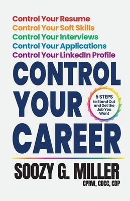 Control Your Career: 5 Steps to Stand Out and Get the Job You Want by Miller, Soozy G.