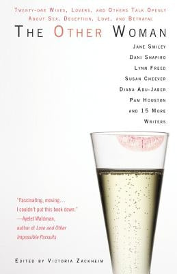 The Other Woman: Twenty-One Wives, Lovers, and Others Talk Openly about Sex, Deception, Love, and Betrayal by Zackheim, Victoria