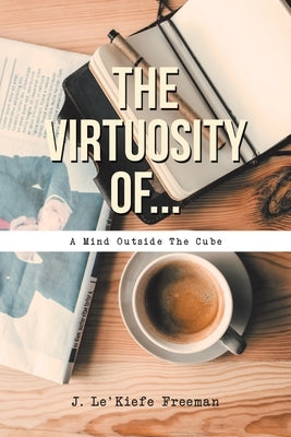The Virtuosity Of... by Freeman, J. Le'kiefe