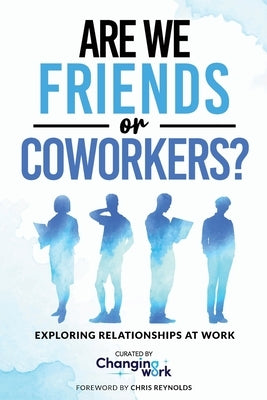 Are We Friends or Coworkers?: Exploring Relationships at Work by Changing Work