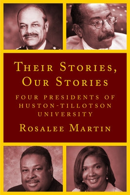 Their Stories, Our Stories: Four Presidents of Huston-Tillotson University by Martin, Rosalee
