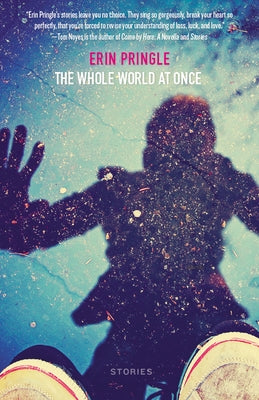 The Whole World at Once: Stories by Pringle, Erin