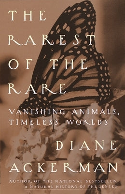 The Rarest of the Rare: Vanishing Animals, Timeless Worlds by Ackerman, Diane