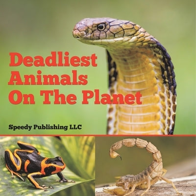 Deadliest Animals On The Planet by Speedy Publishing LLC