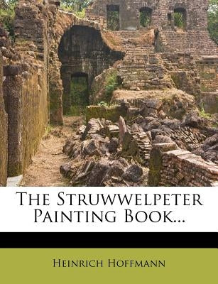 The Struwwelpeter Painting Book... by Hoffmann, Heinrich