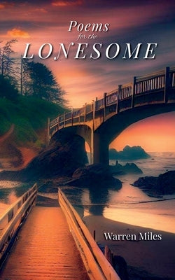 Poems for the Lonesome: A Collection of Lyrical Rhyming Poems by Warren Miles by Miles, Warren