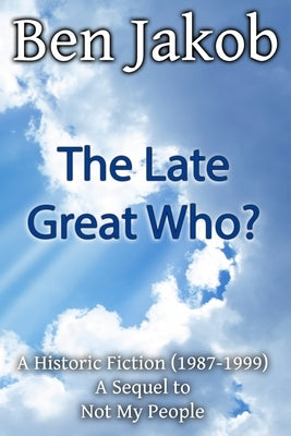 The Late Great Who?: A Historic Fiction 1987 - 1999 by Jakob, Ben