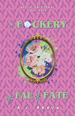 A F*ckery of Fae & Fate by Braun, A. J.