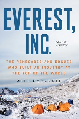 Everest, Inc.: The Renegades and Rogues Who Built an Industry at the Top of the World by Cockrell, Will